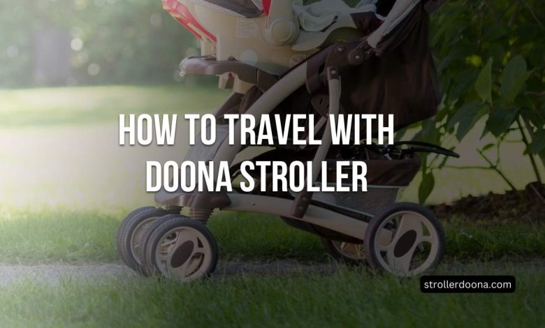 How To Travel With Doona Stroller